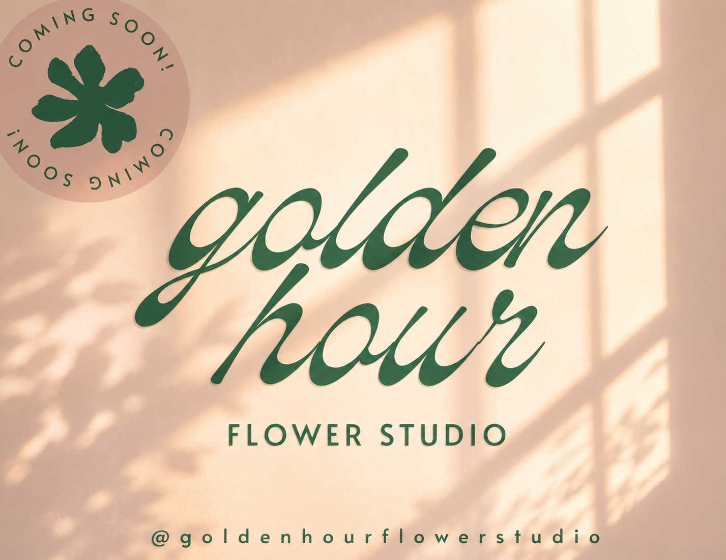 Promotional graphic for a flower studio with large green script text reading 'golden hour' and smaller text 'FLOWER STUDIO' below, plus '@goldenhourflowerstudio' at the bottom. A circular badge in the upper left says 'COMING SOON!' with a green flower icon.